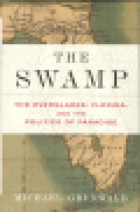 THE SWAMP - THE EVERGLADES, FLORIDA, AND THE POLITICS OF PARADISE