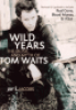 WILD YEARS-MUSIC AND MYTH OF TOM WAITS