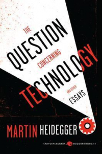 THE QUESTION CONCERNING TECHNOLOGY