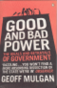GOOD AND BAD POWER - THE IDEALS AND BETRAYALS OF GOVERNMENT
