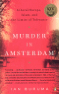 MURDER IN AMSTERDAM - LIBERAL EUROPE, ISLAM, AND THE LIMITS OF TOLERANCE