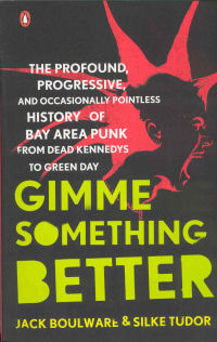 GIMME SOMETHING BETTER - BAY AREA PUNK FROM DEAD KENNEDYS TO GREEN DAY