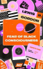 FEAR OF BLACK CONSIOUSNESS