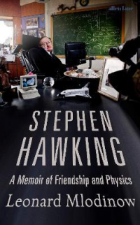 STEPHEN HAWKING - A MEMOIR OF FRIENDSHIP AND PHYSICS