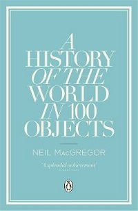 A HISTORY OF THE WORLD IN 100 OBJECTS (PB)