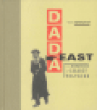 DADA EAST - THE ROMANIANS OF CABARET VOLTAIRE