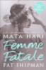 FEMME FATALE - LOVE, LIES AND THE UNKNOWN LIFE OF MATA HARI