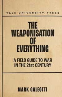 THE WEAPONISATION OF EVERYTHING