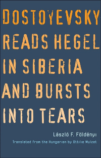 DOSTOEVSKY READS HEGEL IN SIBERIA AND BURSTS INTO TEARS