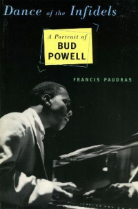 DANCE OF THE INFIDELS - A PORTRAIT OF BUD POWELL