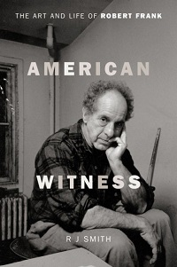 AMERICAN WITNESS - THE ART AND LIFE OF ROBERT FRANK