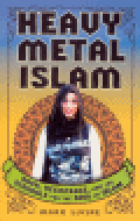 HEAVY METAL ISLAM - ROCK, RESISTANCE, AND THE STRUGGLE FOR THE SOUL OF ISLAM