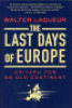 THE LAST DAYS OF EUROPE - EPITAPH FOR AN OLD CONTINENT