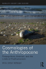 COSMOLOGIES OF THE ANTHROPOCENE