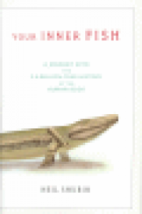 YOUR INNER FISH - A JOURNEY INTO THE 3.5-BILLION-YEAR HISTORY OF THE HUMAN BODY