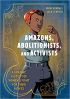 AMAZONS, ABOLITIONS, AND ACTIVISTS