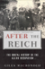 AFTER THE REICH - THE BRUTAL HISTORY OF THE ALLIED OCCUPATION (PB)
