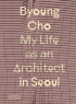 MY LIFE AS AN ARCHITECT IN SEOUL