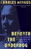 BENEATH THE UNDERDOG - HIS WORLD AS COMPOSED BY MINGUS