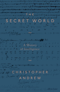 THE SECRET WORLD: A HISTORY OF INTELLIGENCE