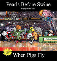 PEARLS BEFORE SWINE 10 - WHEN PIGS FLY