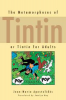THE METAMORPHOSES OF TINTIN - OR TINTIN FOR ADULTS