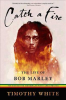 CATCH A FIRE - THE LIFE OF BOB MARLEY