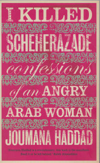 I KILLED SCHEHERAZADE - CONFESSIONS OF AN ANGRY ARAB WOMAN