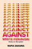 AGAINST WHITE FEMINISM