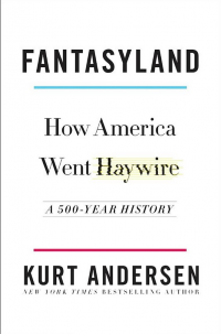FANTASYLAND - HOW AMERICA WENT HAYWIRE