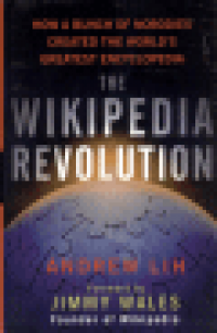 THE WIKIPEDIA REVOLUTION - HOW A BUNCH OF NOBODIES CREATED THE WORLD