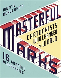 MASTERFUL MARKS - CARTOONISTS WHO CHANGED THE WORLD