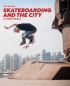 SKATEBOARDING AND THE CITY