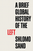 A BRIEF GLOBAL HISTORY OF THE LEFT