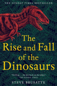 THE RISE AND FALL OF THE DINOSAUR (PB)