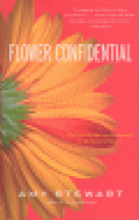 FLOWER CONFIDENTIAL - THE GOOD, THE BAD, AND THE BEAUTIFUL IN THE BUSINESS OF FLOWERS