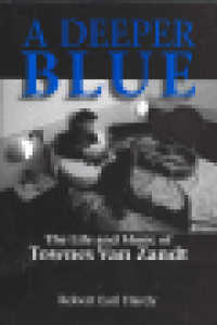 A DEEPER BLUE - THE LIFE AND MUSIC OF TOWNES VAN ZANDT