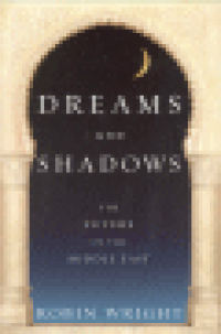 DREAMS AND SHADOWS - THE FUTURE OF THE MIDDLE EAST