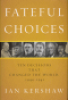 FATEFUL CHOICES - TEN DECISIONS THAT CHANGED THE WORLD, 1940-1941