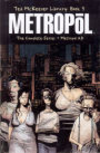 TED MCKEEVER LIBRARY 03 - METROPOL - THE COMPLETE SERIES + METROPOL A.D.