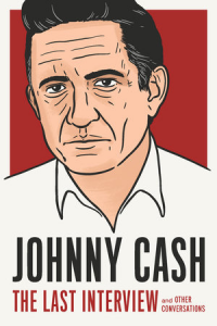 JOHNNY CASH - THE LAST INTERVIEW AND OTHER CONVERSATIONS