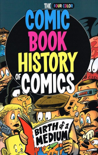 COMIC BOOK HISTORY OF COMICS - BIRTH OF A MEDIUM