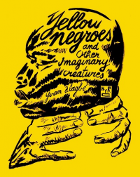 YELLOW NEGROES AND OTHER IMAGINARY CREATURES