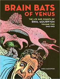 BRAIN BATS OF VENUS - THE LIFE AND TIMES OF BASIL WOLVERTON VOLUME TWO