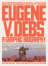 EUGENE V. DEBS - A GRAPHIC BIOGRAPHY