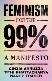 FEMINISM FOR THE 99 % - A MANIFESTO