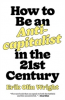 HOW TO BE AN ANTICAPITALIST IN THE 21ST CENTURY