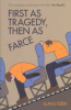 FIRST AS TRAGEDY, THEN AS FARCE