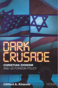DARK CRUSADE - CHRISTIAN ZIONISM AND US FOREIGN POLICY