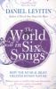 THE WORLD IN SIX SONGS - HOW THE MUSICAL BRAIN CREATED HUMAN NATURE